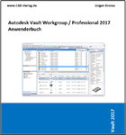 Autodesk Vault Workgroup / Professional 2017 Anwenderbuch